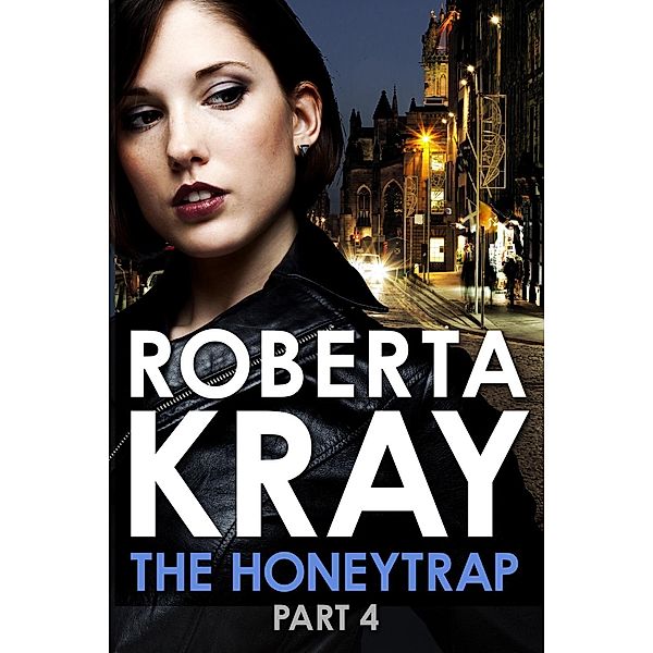 The Honeytrap: Part 4 (Chapters 20-30) / The Honeytrap Bd.4, Roberta Kray
