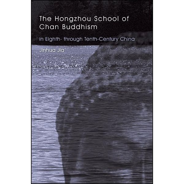 The Hongzhou School of Chan Buddhism in Eighth- through Tenth-Century China, Jinhua Jia