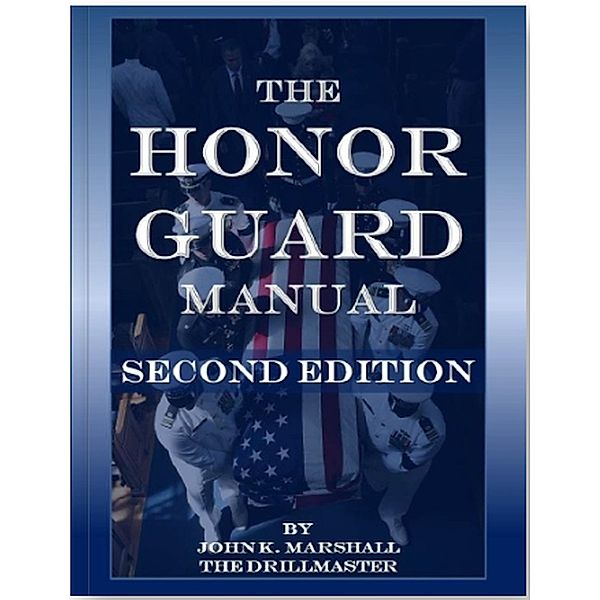 The Honor Guard Manual, John K. Marshall