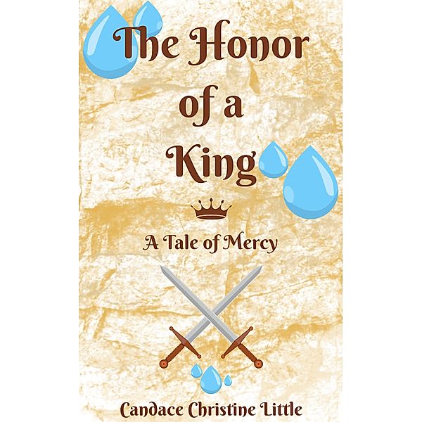 The Honor of a King (A Tale of Mercy) / Of a King, Candace Christine Little