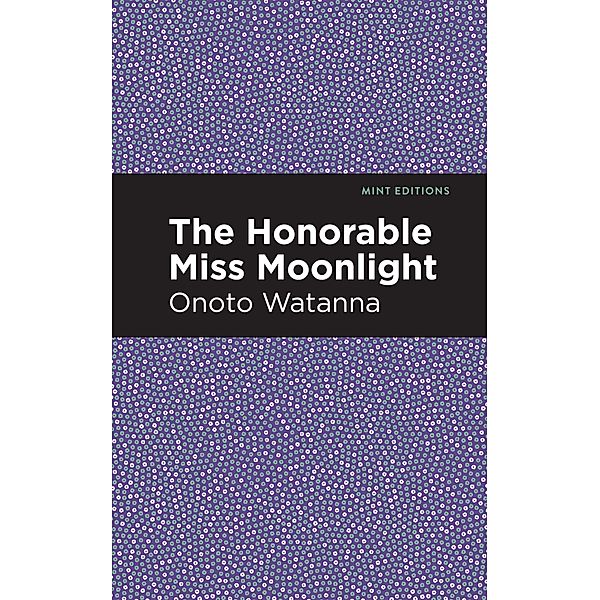 The Honorable Miss Moonlight / Mint Editions (Voices From API), Onoto Watanna