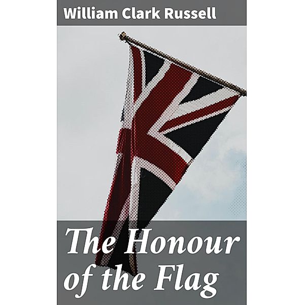 The Honour of the Flag, William Clark Russell