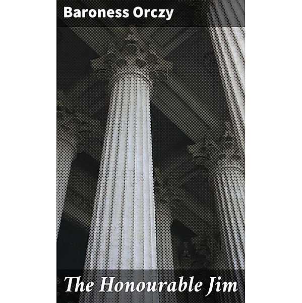 The Honourable Jim, Baroness Orczy