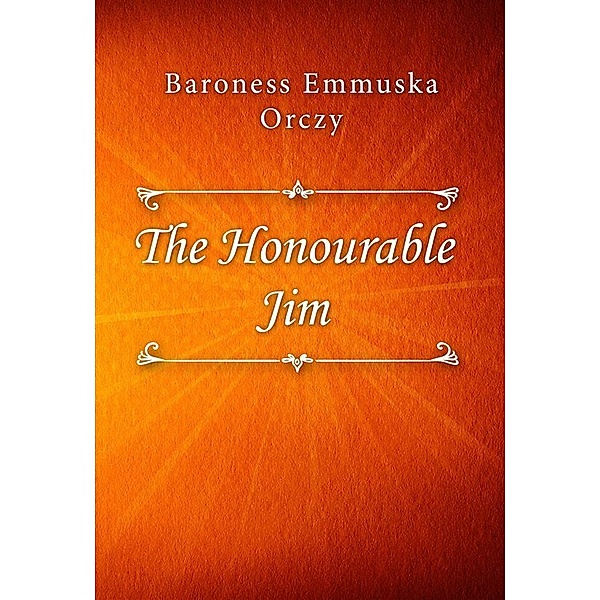 The Honourable Jim, Baroness Emmuska Orczy