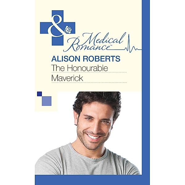 The Honourable Maverick (Mills & Boon Medical) / Mills & Boon Medical, Alison Roberts