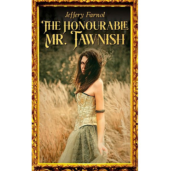The Honourable Mr. Tawnish, Jeffery Farnol