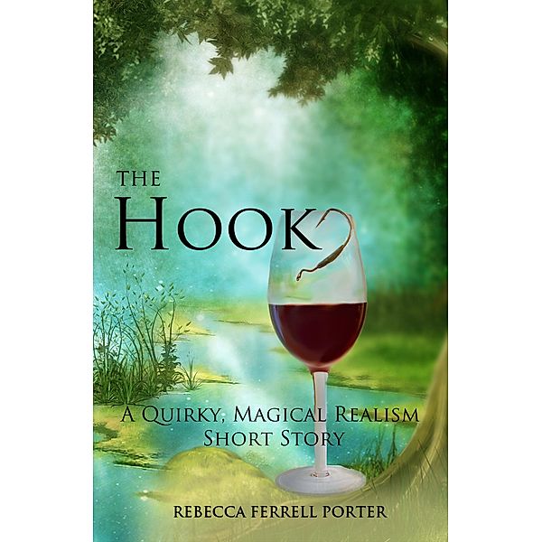 The Hook, A Quirky Magical Realism Short Story (Creature Feature Writer, #1) / Creature Feature Writer, Rebecca Ferrell Porter