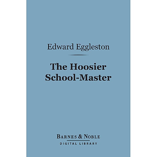 The Hoosier School-Master (Barnes & Noble Digital Library) / Barnes & Noble, Edward Eggleston