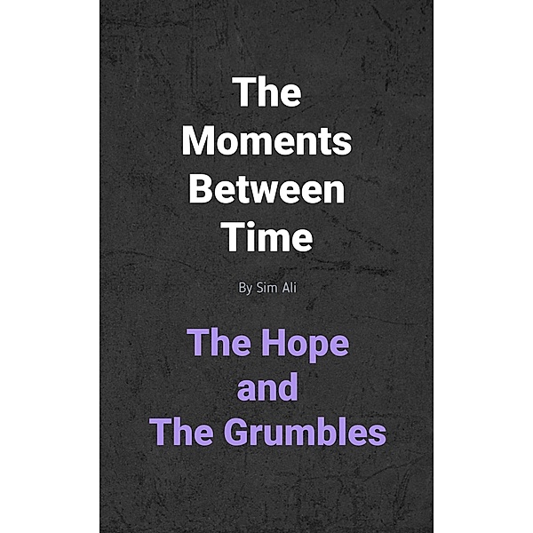 The Hope and The Grumbles (The Moments Between Time, #2) / The Moments Between Time, Sim Ali