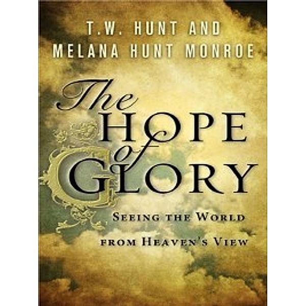 The Hope of Glory, T. W. Hunt, Melanie Hunt Monroe