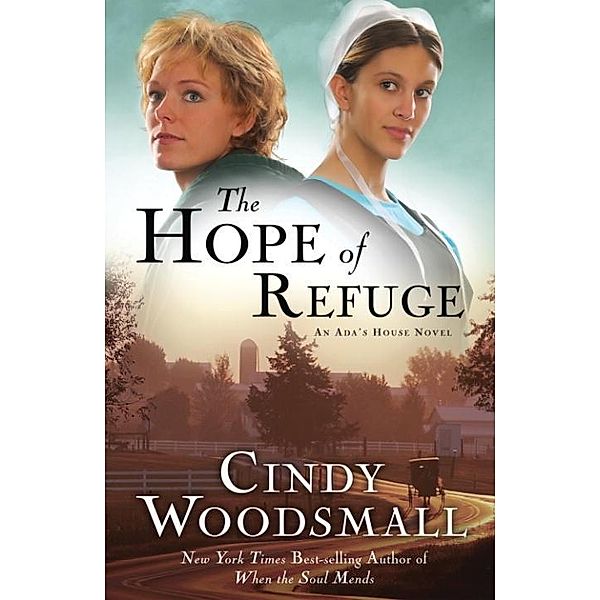 The Hope of Refuge / An Ada's House Novel Bd.1, Cindy Woodsmall