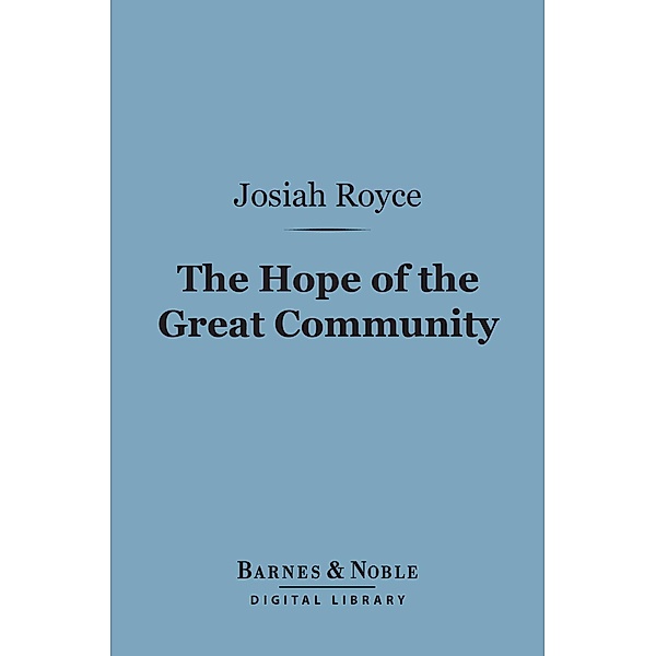 The Hope of the Great Community (Barnes & Noble Digital Library) / Barnes & Noble, Josiah Royce