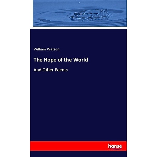 The Hope of the World, William Watson