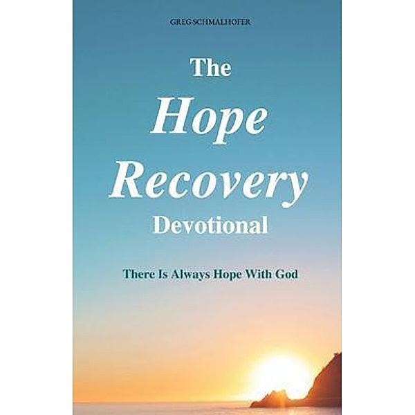 The Hope Recovery Devotional, Greg Schmalhofer