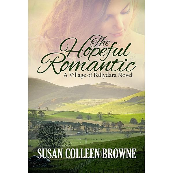 The Hopeful Romantic (Village of Ballydara, #3) / Village of Ballydara, Susan Colleen Browne