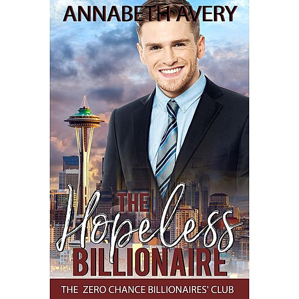 The Hopeless Billionaire: A Sweet Billionaire Second Chance Romance (The Zero Chance Billionaires' Club, #2) / The Zero Chance Billionaires' Club, Annabeth Avery