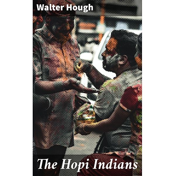 The Hopi Indians, Walter Hough