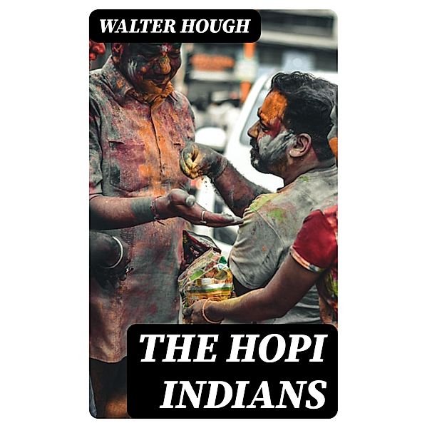 The Hopi Indians, Walter Hough