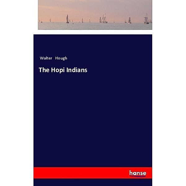 The Hopi Indians, Walter Hough