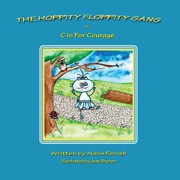 The Hoppity Floppity Gang in C is For Courage / Phase Publishing, Nana Ferrell
