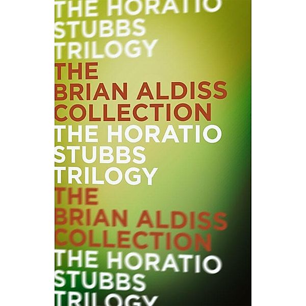 The Horatio Stubbs Trilogy, Brian Aldiss