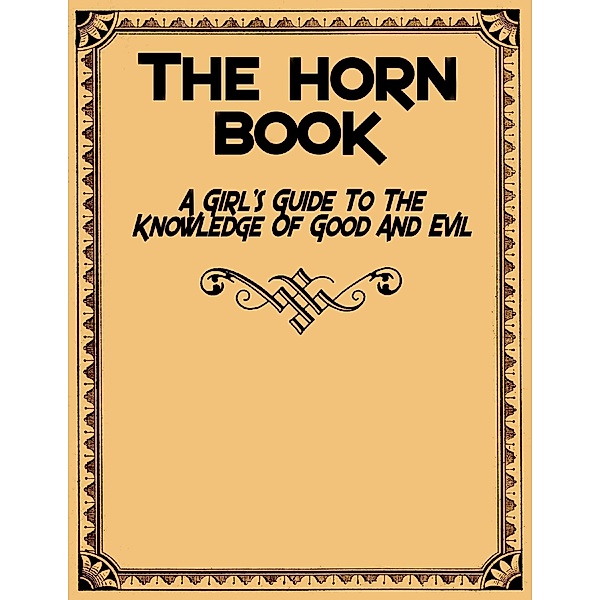 The Horn Book - A Girl's Guide to the Knowledge of Good and Evil, Anonymous
