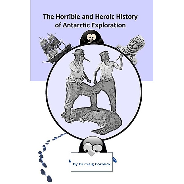 The Horrible and Heroic History of Antarctic Exploration, Craig Cormick