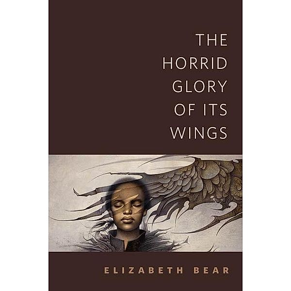 The Horrid Glory of Its Wings / Tor Books, Elizabeth Bear