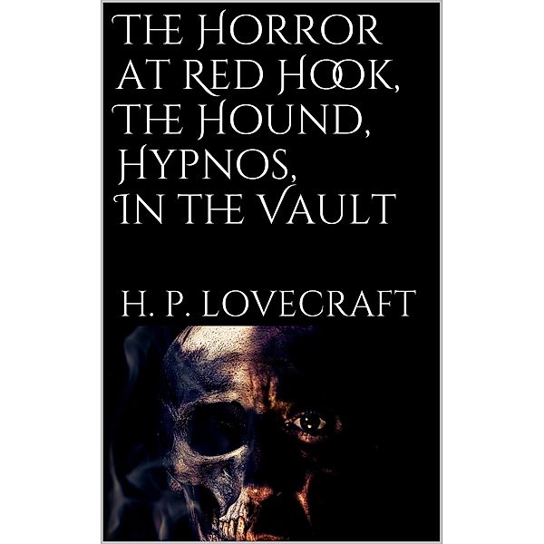 The Horror at Red Hook, The Hound, Hypnos, In the Vault, H. P. Lovecraft