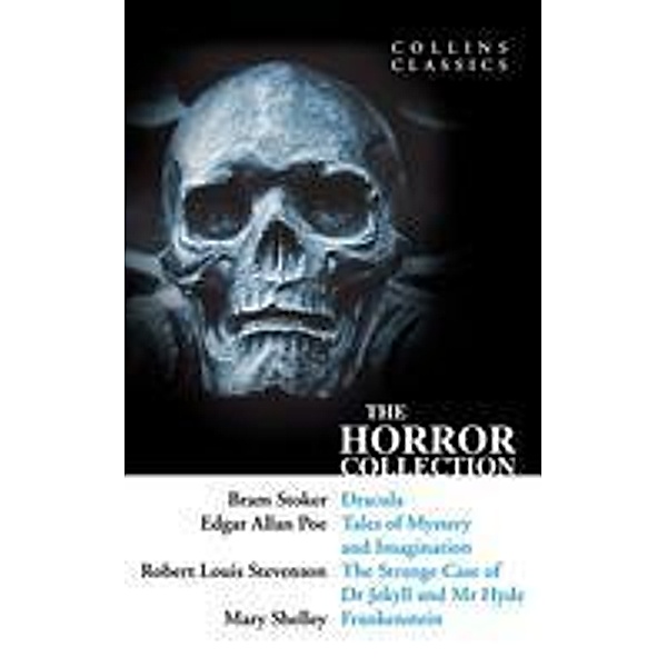 The Horror Collection: Dracula, Tales of Mystery and Imagination, The Strange Case of Dr Jekyll and Mr Hyde and Frankenstein / Collins Classics, Bram Stoker, Poe, Robert Louis Stevenson, Mary Shelley