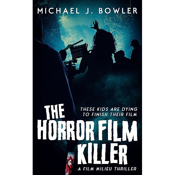 The Horror Film Killer (A Film Milieu Thriller, #2) / A Film Milieu Thriller, Michael J. Bowler