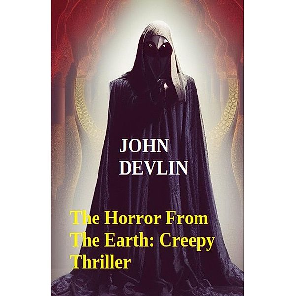 The Horror From The Earth: Creepy Thriller, John Devlin