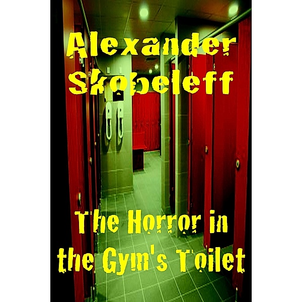 The Horror in the Gym's Toilet, Alexander Skobeleff
