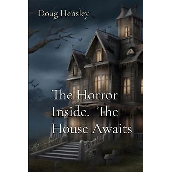 The Horror Inside.  The House Awaits, Doug Hensley