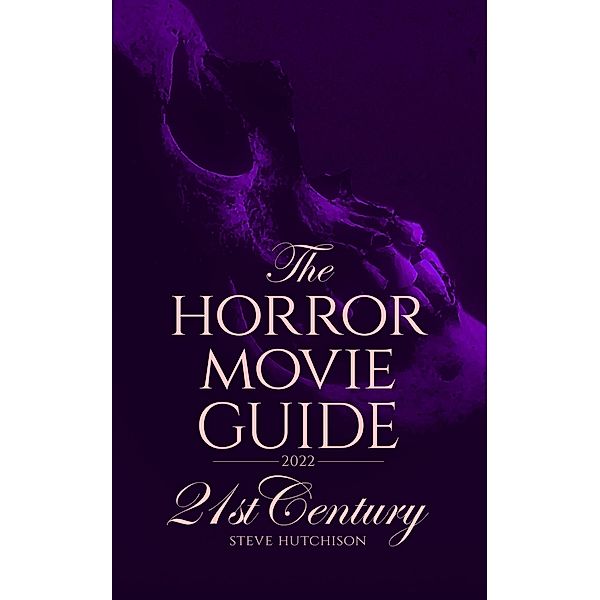 The Horror Movie Guide: 21st Century (2022 Edition) / Skull Books, Steve Hutchison