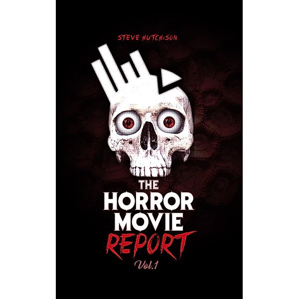 The Horror Movie Report: Volume 1 / The Horror Movie Report, Steve Hutchison