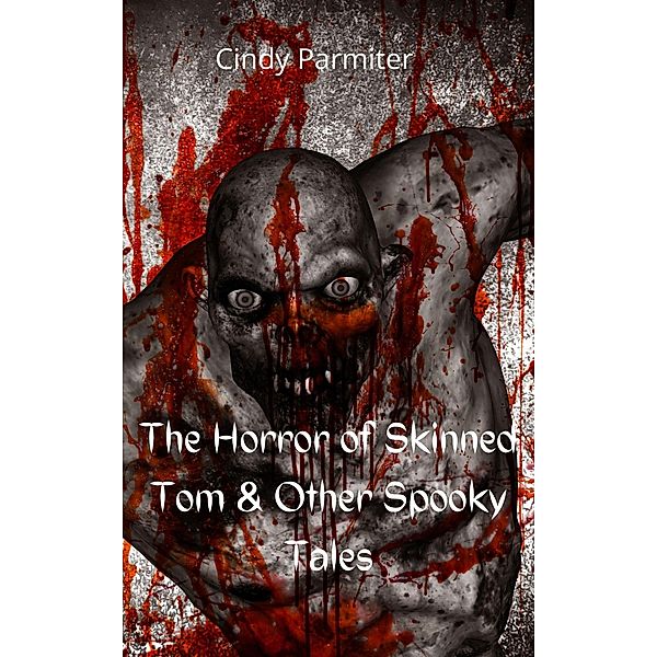 The Horror Of Skinned Tom & Other Spooky Tales, Cindy Parmiter