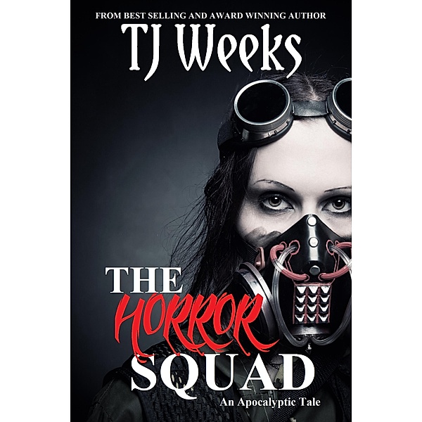 THE HORROR SQUAD: An Apocalyptic Tale, Tj Weeks, Kris Weeks