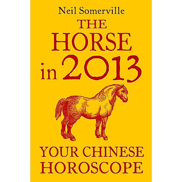 The Horse in 2013: Your Chinese Horoscope, Neil Somerville