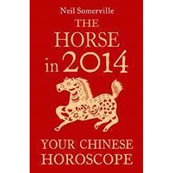The Horse in 2014: Your Chinese Horoscope, Neil Somerville