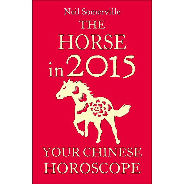 The Horse in 2015: Your Chinese Horoscope, Neil Somerville