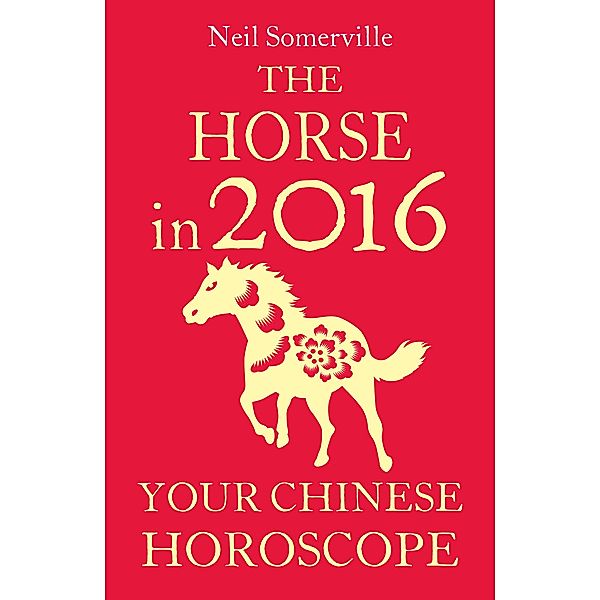 The Horse in 2016: Your Chinese Horoscope, Neil Somerville