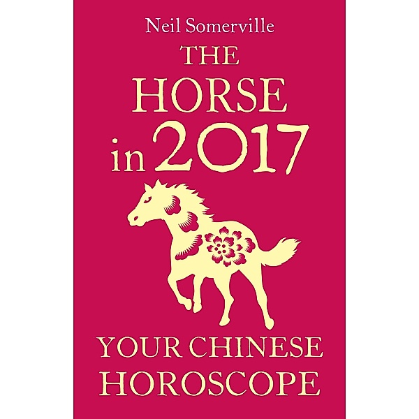 The Horse in 2017: Your Chinese Horoscope, Neil Somerville