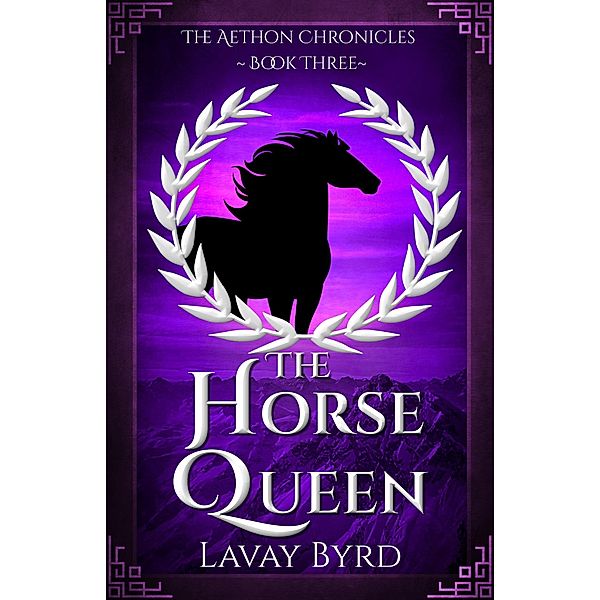 The Horse Queen (The Aethon Chronicles, #3) / The Aethon Chronicles, Lavay Byrd