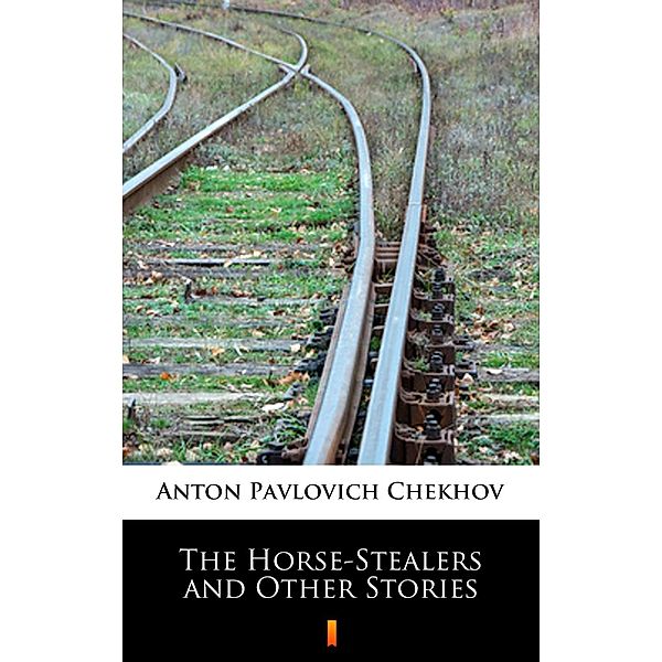 The Horse-Stealers and Other Stories, Anton Pavlovich Chekhov