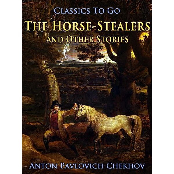 The Horse-Stealers and Other Stories, Anton Pavlovich Chekhov