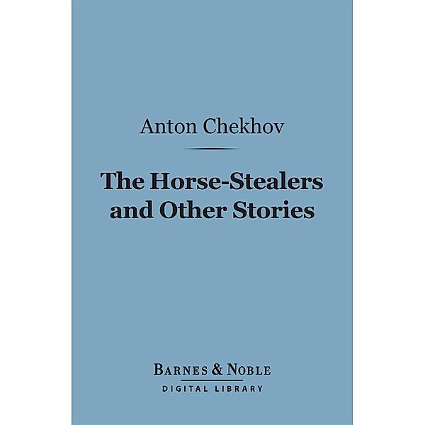 The Horse-Stealers and Other Stories (Barnes & Noble Digital Library) / Barnes & Noble, Anton Chekhov