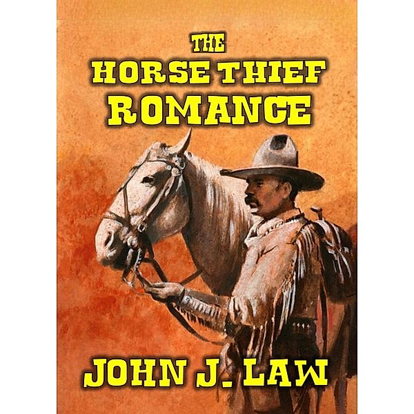 The Horse Thief Romance, John J. Law