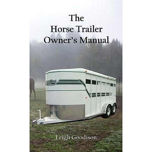 The Horse Trailer Owner's Manual / Sheffield Publications, Leigh Goodison