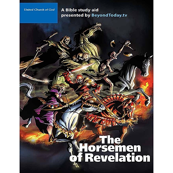 The Horsemen of Revelation  - A Bible Study Aid Presented By BeyondToday.tv, United Church of God